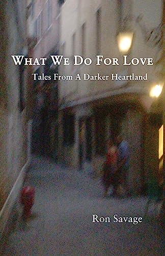 Imagen de archivo de What We Do For Love: Tales From A Darker Heartland a la venta por Lucky's Textbooks