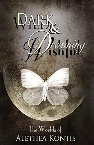 Beispielbild fr Wild and Wishful, Dark and Dreaming: The Worlds of Alethea Kontis zum Verkauf von Lucky's Textbooks