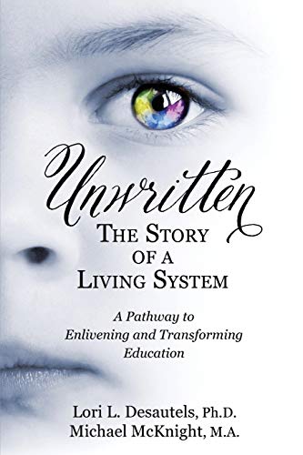Stock image for Unwritten, The Story of a Living System: A Pathway to Enlivening and Transforming Education for sale by ZBK Books