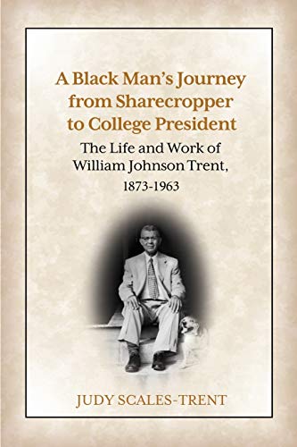 Stock image for A Black Man's Journey from Sharecropper to College President: The Life and Work of William Johnson Trent, 1873-1963 for sale by Books Unplugged