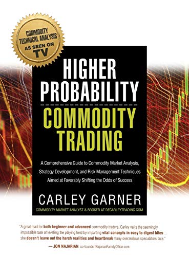 9781942545521: HIGHER PROBABILITY COMMODITY TRADING: A Comprehensive Guide to Commodity Market Analysis, Strategy Development, and Risk Management Techniques Aimed at Favorably Shifting the Odds of Success