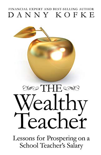 Imagen de archivo de The Wealthy Teacher: Lessons for Prospering on a School Teacher's Salary a la venta por ThriftBooks-Dallas