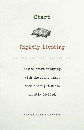 Beispielbild fr Start Rightly Dividing: How to start studying with the right heart from the right Bible rightly divided. zum Verkauf von Half Price Books Inc.