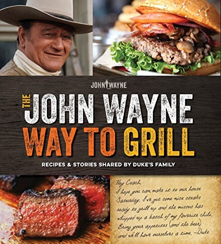 9781942556015: The Official John Wayne Way to Grill: Great Stories & Manly Meals Shared By Duke's Family