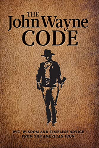 Beispielbild fr The John Wayne Code: Wit, Wisdom and Timeless Advice zum Verkauf von Goodwill Books