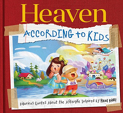 Imagen de archivo de Heaven According to Kids: Real Quotes About Heaven from Real Kids! a la venta por suffolkbooks