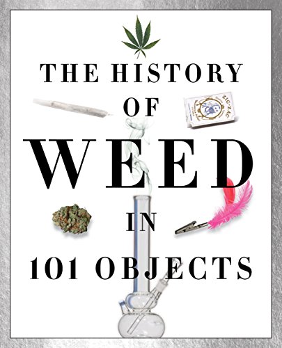 Stock image for The History of Weed in 101 Objects for sale by Better World Books: West