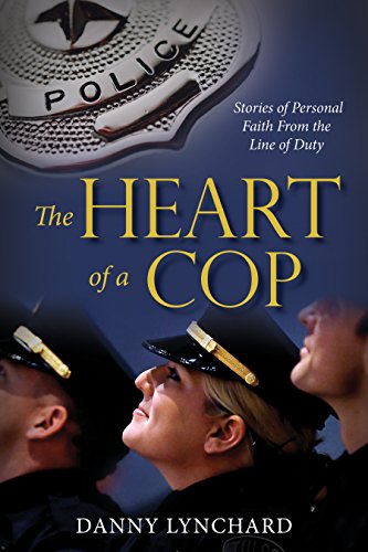 Stock image for The Heart of a Cop: Stories of Personal Faith from the Line of Duty for sale by Irish Booksellers