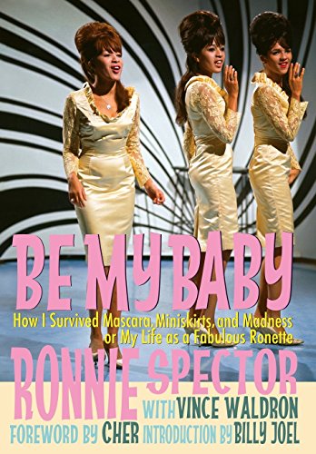 Stock image for Be My Baby: How I Survived Mascara, Miniskirts, and Madness, or My Life as a Fabulous Ronette [Deluxe Hardcover Edition with BW and Color Photos] for sale by Goodwill Industries of VSB