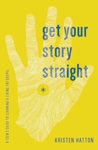 Stock image for Get Your Story Straight: A Teen's Guide to Learning and Living the Gospel for sale by SecondSale