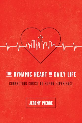 9781942572671: The Dynamic Heart in Daily Life: Connecting Christ to Human Experience
