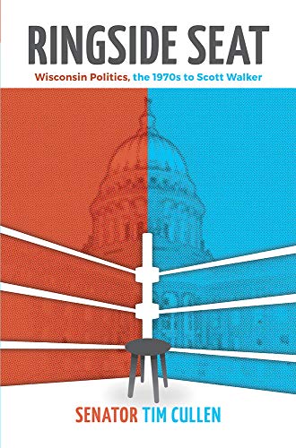 Stock image for Ringside Seat : Wisconsin Politics, the 1970s to Scott Walker for sale by Better World Books