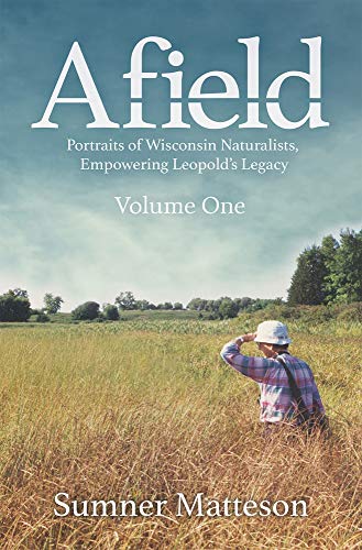 Stock image for Afield: Portraits of Wisconsin Naturalists, Empowering Leopold's Legacy for sale by ThriftBooks-Atlanta