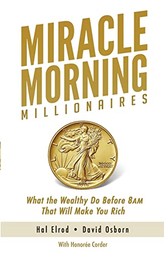Imagen de archivo de Miracle Morning Millionaires: What the Wealthy Do Before 8AM That Will Make You Rich (The Miracle Morning) a la venta por Goodwill of Colorado