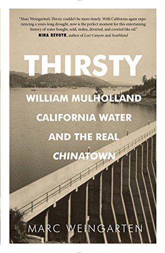 Stock image for Thirsty: William Mulholland, California Water, and the Real Chinatown for sale by Books From California