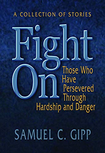 Stock image for Fight On!: A Collection of Stories About Those Who Have Persevered Through Hardship and Danger for sale by SecondSale