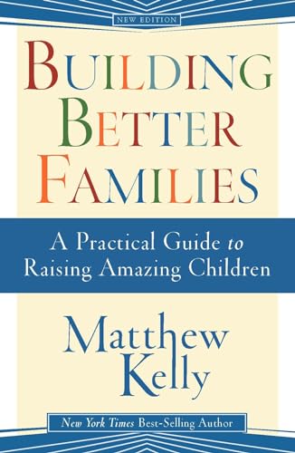 Stock image for Building Better Families: A Practical Guide to Raising Amazing Children for sale by Your Online Bookstore