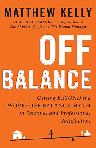 Imagen de archivo de Off Balance: Getting Beyond the Work-Life Balance Myth to Personal and Professional Satisfaction a la venta por Red's Corner LLC