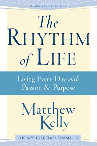 9781942611400: The Rhythm of Life: Living Every Day with Passion & Purpose: Living Every Day with Passion and Purpose