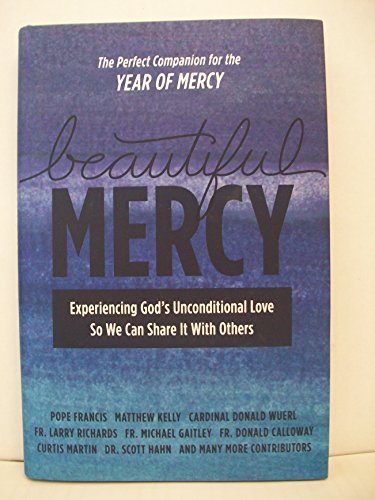 Imagen de archivo de Beautiful Mercy : Experiencing God's Unconditional Love So We Can Share It with Others a la venta por Better World Books