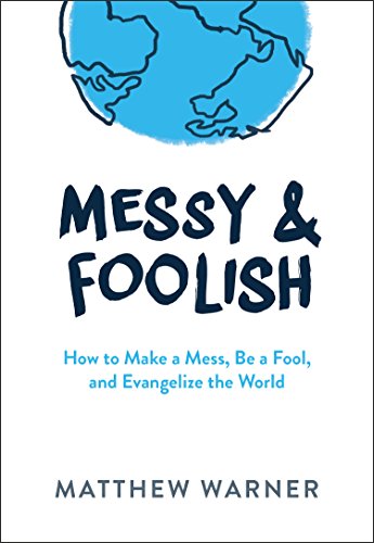 Beispielbild fr Messy & Foolish: How to Make a Mess, Be a Fool, and Evangelize the World zum Verkauf von BooksRun
