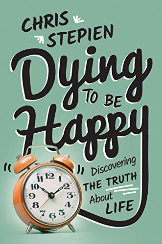Imagen de archivo de Dying To Be Happy: Discovering the Truth About Life a la venta por SecondSale