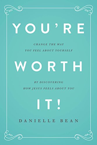 Beispielbild fr You're Worth It! : Change How You Feel about Yourself by Discovering How Jesus Feels about You zum Verkauf von Better World Books