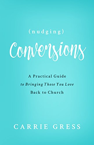 Beispielbild fr Nudging Conversions : A Practical Guide to Bringing Those You Love Back to the Church zum Verkauf von Better World Books