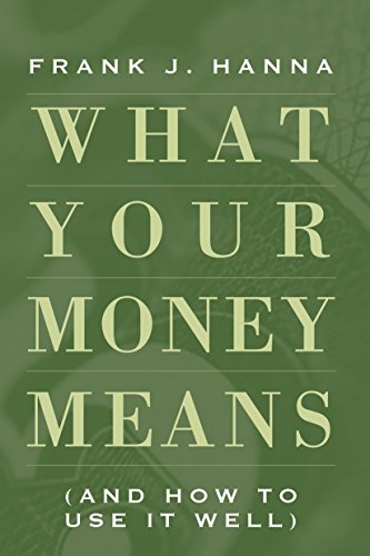 Beispielbild fr What Your Money Means: (And How to Use It Well) zum Verkauf von Better World Books