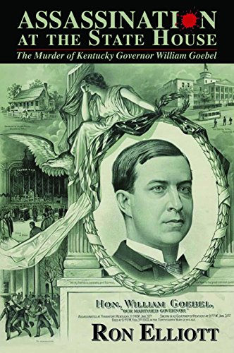 Imagen de archivo de Assassination at the State House: The Murder of Kentucky Governor William Goebel [Hardcover] Ron Elliott a la venta por Lakeside Books