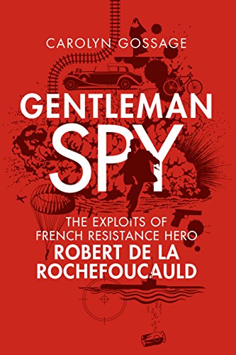 Beispielbild fr Gentleman Spy: The Exploits of French Resistance Hero Robert De La Rochefoucauld Carolyn Gossage zum Verkauf von Lakeside Books