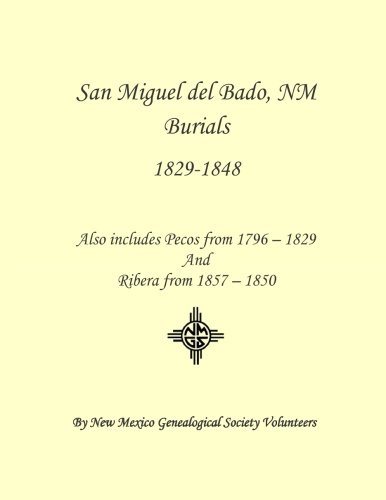 9781942626084: San Miguel del Bado, NM Burials 1798 - 1850: Also includes Pecos from 1796 - 1829 and Ribera from 1847 - 1850