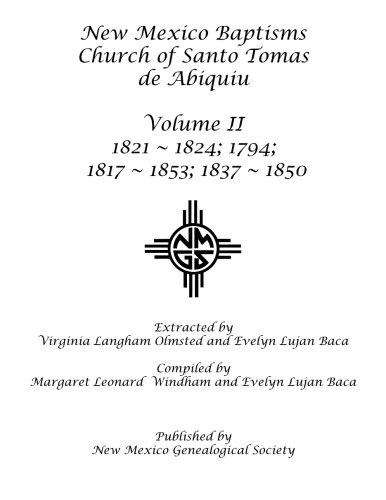 Beispielbild fr New Mexico Baptisms Church of Santo Tomas de Abiquiu: Volume II 1817-1853 zum Verkauf von Revaluation Books