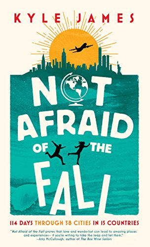 Imagen de archivo de Not Afraid of the Fall: 114 Days Through 38 Cities in 15 Countries a la venta por Your Online Bookstore