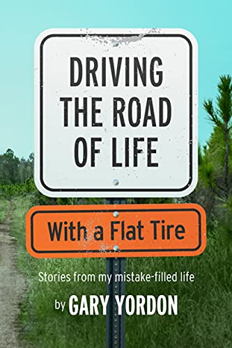 9781942645474: Driving the Road of Life with a Flat Tire: Stories from My Mistake-filled Life