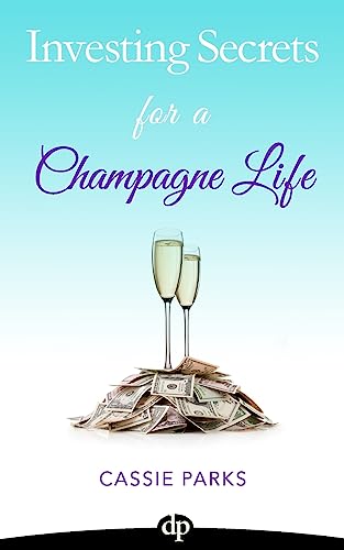 Beispielbild fr Investing Secrets for a Champagne Life: Get Started Investing in Real Estate, Create Cash Flow with a Passive Income Stream, and Design a Plan for Early Retirement zum Verkauf von THE SAINT BOOKSTORE