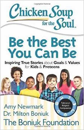 Beispielbild fr Chicken Soup for the Soul: Be The Best You Can Be: Inspiring True Stories about Goals Values for Kids Preteens zum Verkauf von Zoom Books Company