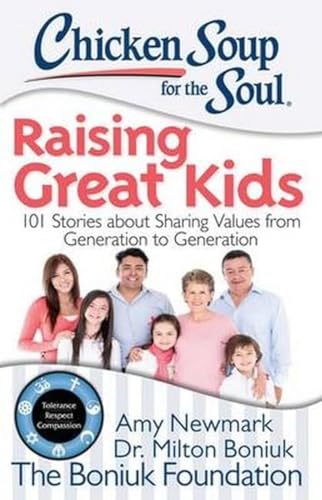 Beispielbild fr Chicken Soup for the Soul: Raising Great Kids: 101 Stories about Sharing Values from Generation to Generation zum Verkauf von Goodwill