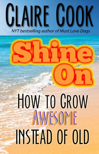 Beispielbild fr Shine On: How To Grow Awesome Instead of Old (It's Never Too Late to Shine On) zum Verkauf von Books for Life