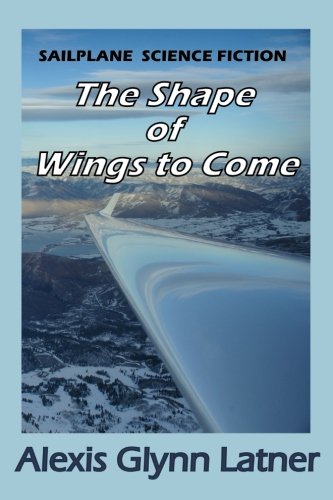 Stock image for The Shape of Wings to Come: Sailplane Science Fiction for sale by Revaluation Books