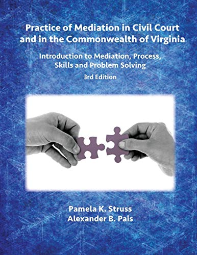 

Practice of Mediation in Civil Court and in the Commonwealth of Virginia: Introduction to Mediation, Process, Skills and Problem Solving - 3rd Edition