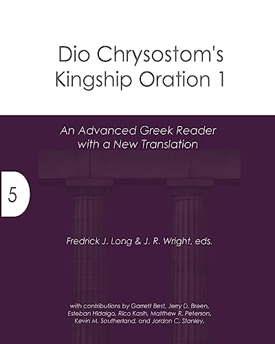 Imagen de archivo de Dio Chrysostom's Kingship Oration 1: An Advanced Greek Reader with a New Translation (Accessible Greek Resources and Online Studies) a la venta por Lucky's Textbooks