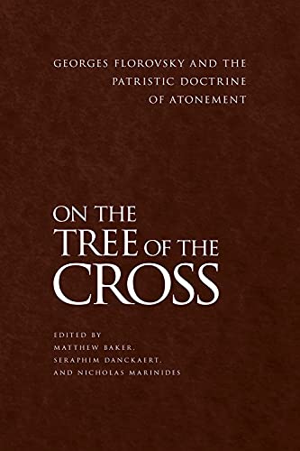 Stock image for On the Tree of the Cross: Georges Florovsky and the Patristic Doctrine of Atonement for sale by Mispah books