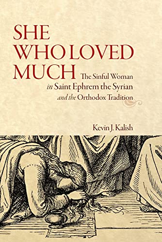 Stock image for She Who Loved Much: The Sinful Woman in Saint Ephrem the Syrian and the Orthodox Tradition for sale by Eighth Day Books, LLC