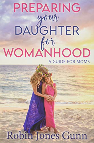 Imagen de archivo de Preparing Your Daughter For Womanhood: A Guide For Moms a la venta por Meadowland Media