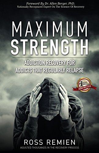 Stock image for Maximum Strength: Addiction Recovery for Addicts that Regularly Relapse for sale by Big Bill's Books