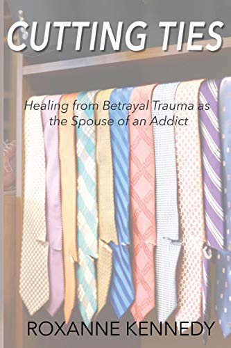 Stock image for Cutting Ties: Healing from Betrayal Trauma as the Spouse of an Addict for sale by ThriftBooks-Atlanta