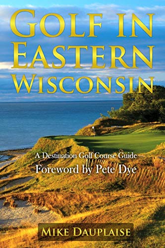 9781942731139: Golf in Eastern Wisconsin: A Destination Golf Course Guide