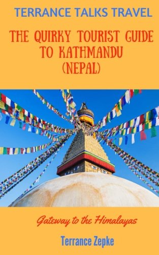

Terrance Talks Travel: the Quirky Tourist Guide to Kathmandu (nepal): Gateway to the Himalayas