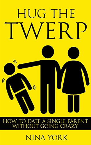 9781942761259: Hug the Twerp: How to Date a Single Parent without Going Crazy